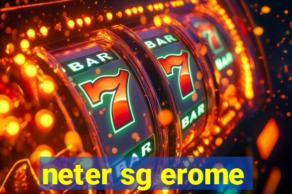 neter sg erome